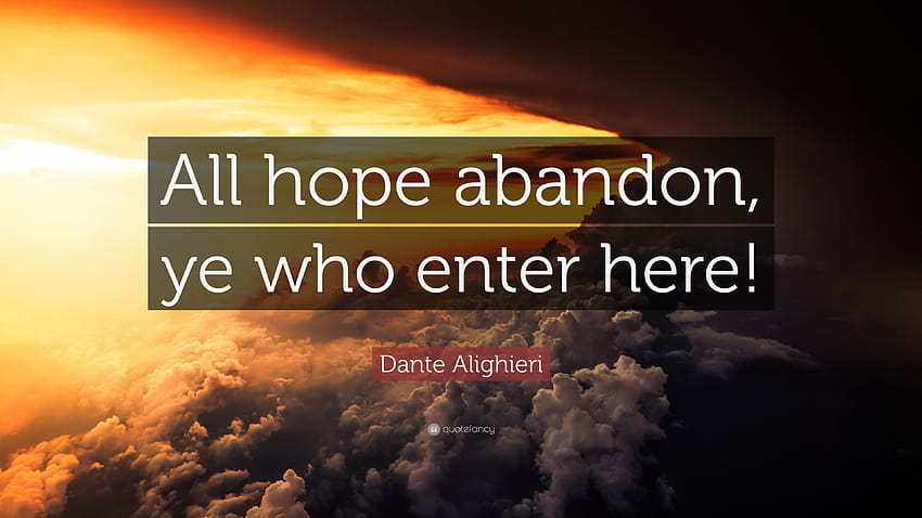 Dante Alighieri Zitat: „Alle Hoffnung aufgeben, ihr, die ihr hier eintretet!“, Hoffnung die 100 HD-Hintergrundbild