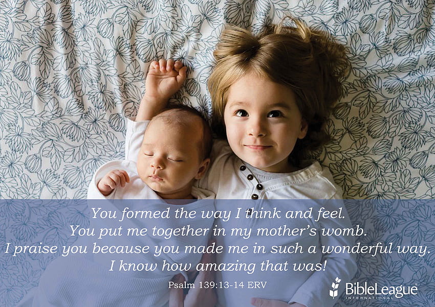 You formed the way I think and feel. You put me together in my womb. I ...