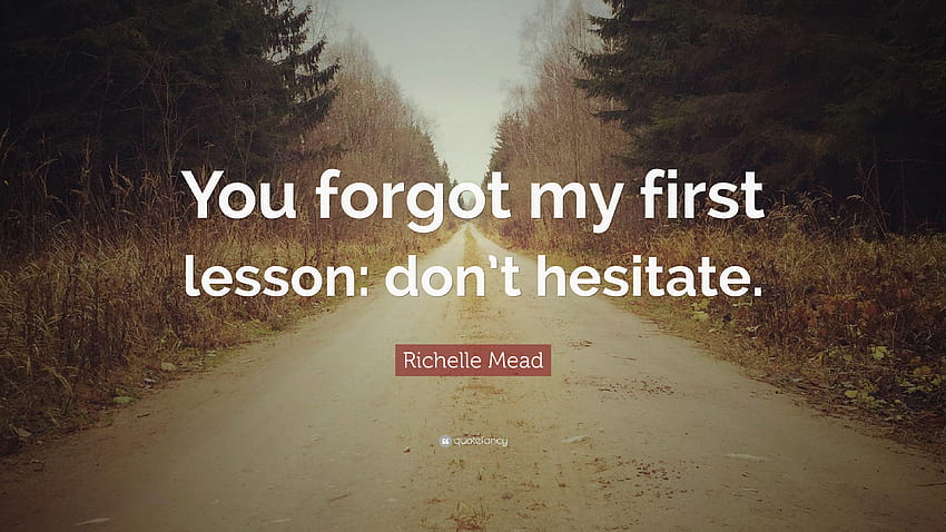 Richelle Mead Quote: “You forgot my first lesson: don't hesitate HD wallpaper