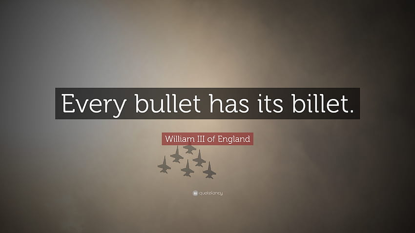 William III of England Quote: “Every bullet has its billet.” HD wallpaper