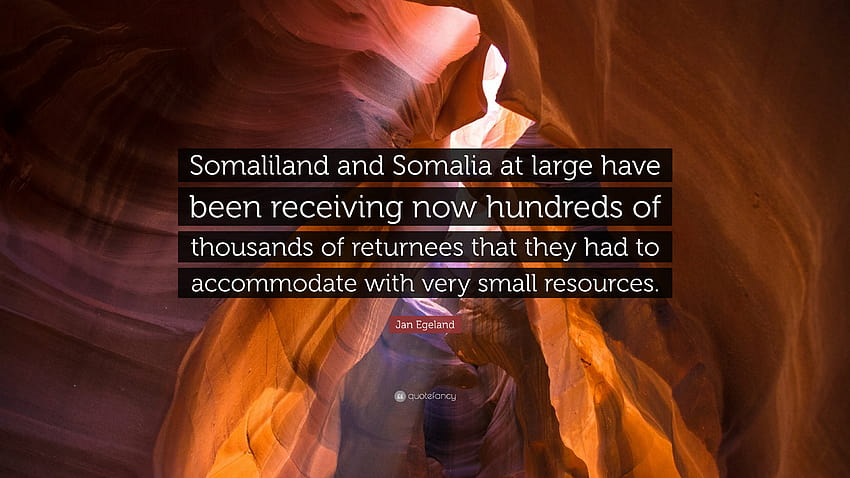 Jan Egeland Zitat: „Somaliland und Somalia insgesamt haben inzwischen Hunderttausende Rückkehrer aufgenommen, die sie unterbringen mussten ...“ HD-Hintergrundbild