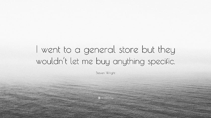 Steven Wright Quote: “I went to a general store but they HD wallpaper