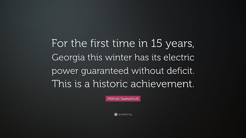 Mikhail Saakashvili Quote: “For the first time in 15 years, Georgia, georgia power HD wallpaper