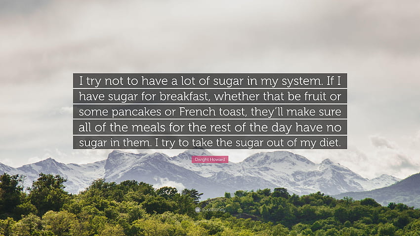 Cita de Dwight Howard: “Trato de no tener mucha azúcar en mi sistema, tostadas francesas fondo de pantalla