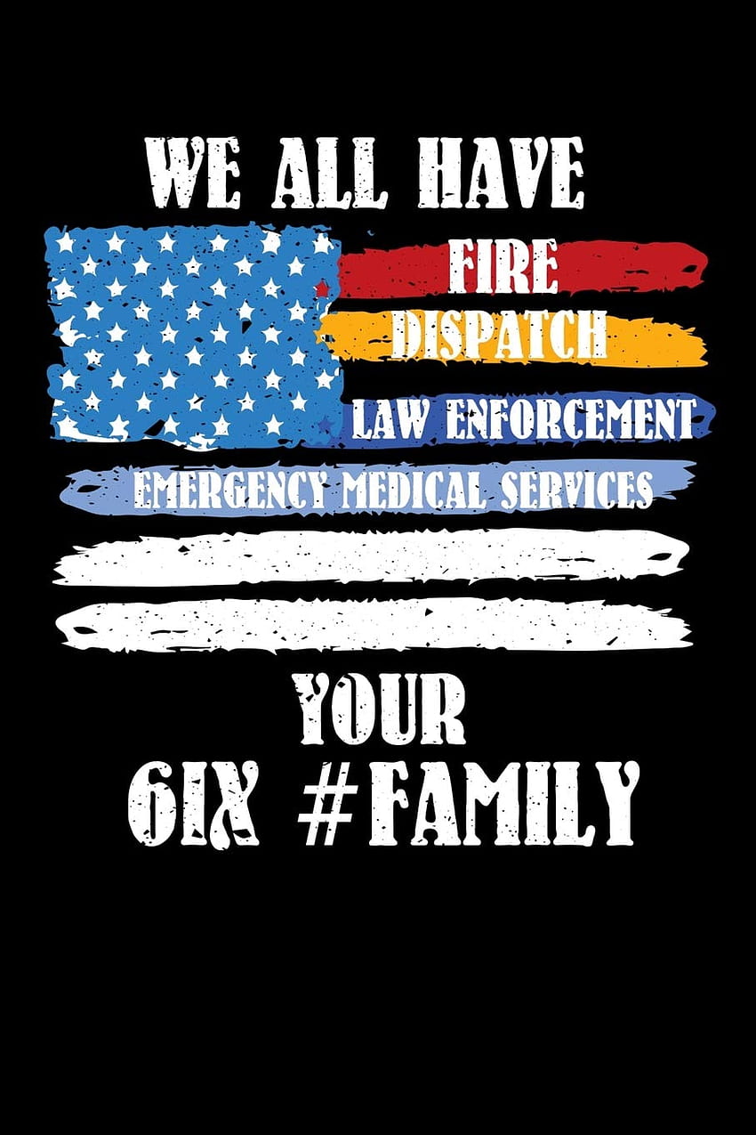 We All Have Fire Dispatch Law Enforcement Emergency Medical Services Your 61X First Responder, Dispatcher, Law Enforcement, Emergency medical services cool journal EMT EMS notebook for work: King, Cliff R: 9781089317081: HD phone wallpaper