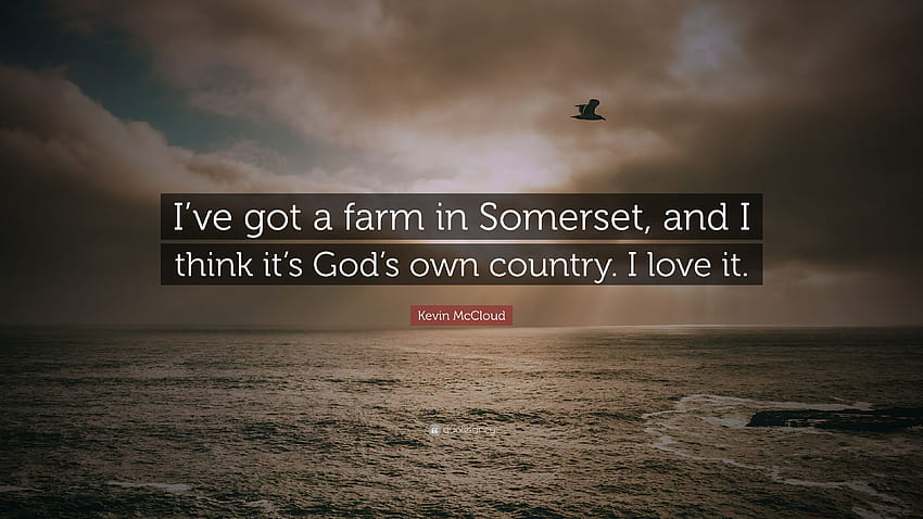 Kevin McCloud Quote: “I've got a farm in Somerset, and I think it's God's own country. I love it.” HD wallpaper