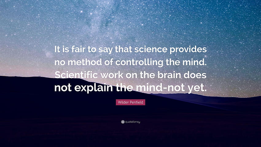 Wilder Penfield Quote: “It is fair to say that science provides no HD wallpaper