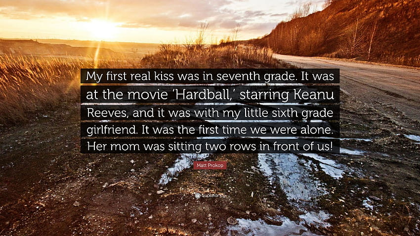 Matt Prokop Quote: “My first real kiss was in seventh grade. It was HD wallpaper