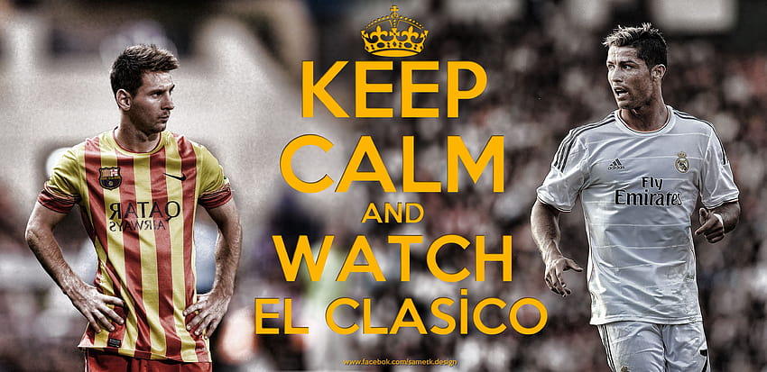 Keep Calm And Watch El Clasico by sametklyc, el clasico 2018 HD wallpaper