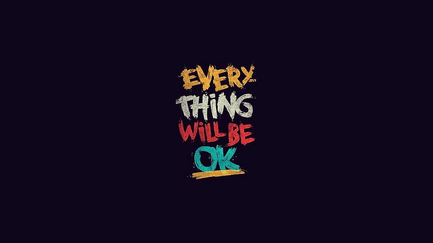 Everything, Will be OK, Inspirational, Quotes, Typography, quote ultra HD wallpaper