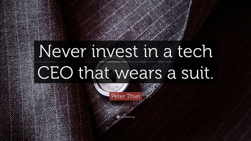 Peter Thiel Quote: “Never invest in a tech CEO that wears a suit.” HD wallpaper