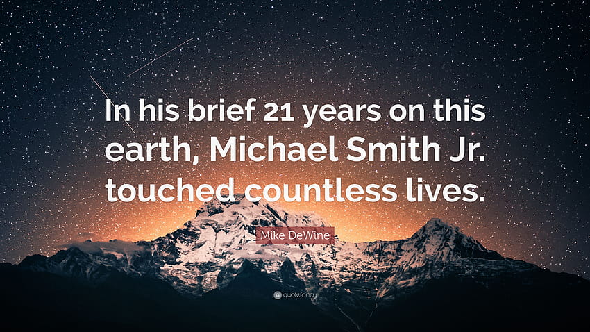 Mike DeWine Quote: “In his brief 21 years on this earth, Michael Smith Jr. touched countless lives.”, mike smith HD wallpaper
