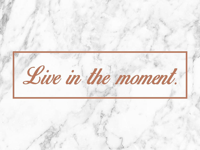 Marble • Live in the moment, marble • For You The Best For & Mobile, marble quotes HD wallpaper