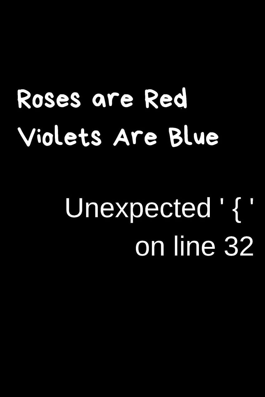 Rosen sind rot Veilchen sind blau Unerwartet ' { ' Auf Zeile 32: Notizbuch/Journal für lustige Kodierungskompositionen zum Einschreiben, für Kodierer HD-Handy-Hintergrundbild