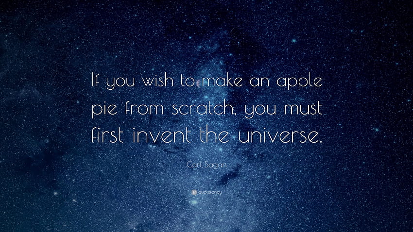 Carl Sagan Quote: “If you wish to make an apple pie from scratch HD wallpaper