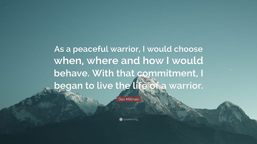 Citação de Dan Millman: “Como um guerreiro pacífico, eu escolheria quando, onde e como me comportaria. Com esse compromisso, comecei a viver a vida...” papel de parede HD