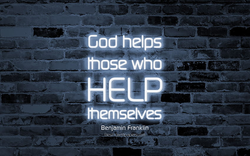 God helps those who help themselves, gray brick wall, Benjamin Franklin Quotes, neon text, inspiration, Benjamin Franklin, business quotes with resolution 3840x2400. High Quality, help is god HD wallpaper