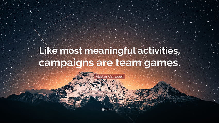 Alastair Campbell Quote: “Like most meaningful activities, campaigns are team games.” HD wallpaper