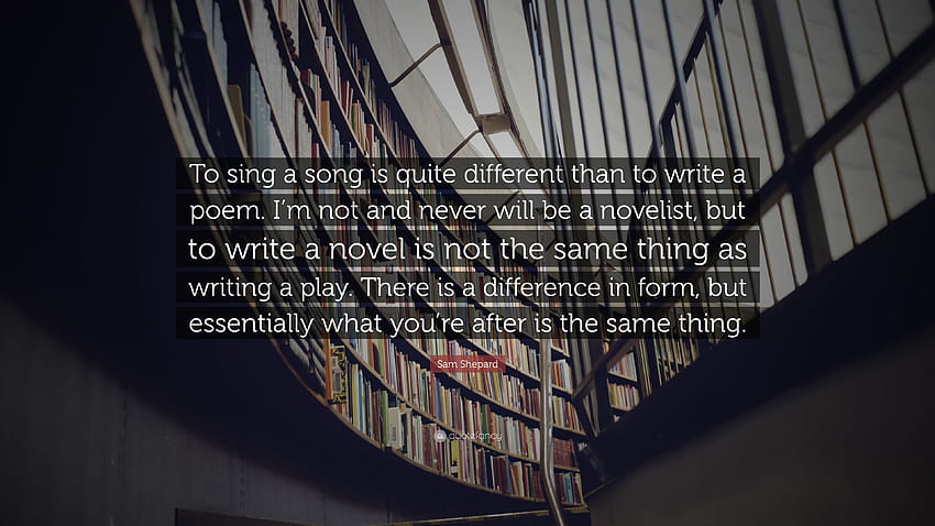 Sam Shepard Quote: “To sing a song is quite different than to, never be the same song HD wallpaper