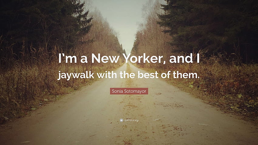 Sonia Sotomayor Quote: “I'm a New Yorker, and I jaywalk with the HD wallpaper