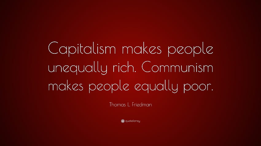 Citazione di Thomas L. Friedman: “Il capitalismo rende le persone diversamente ricche. Il comunismo rende le persone ugualmente povere.” Sfondo HD
