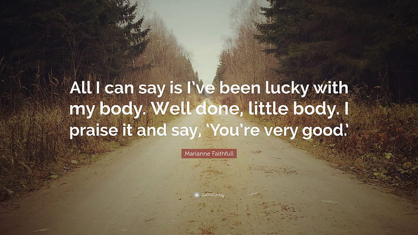 Marianne Faithfull Quote: “All I can say is I've been lucky with my body. Well HD wallpaper