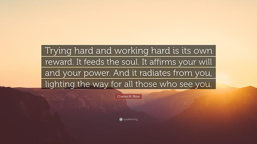 Charles M. Blow Quote: “Trying hard and working hard is its, lighting the way HD wallpaper