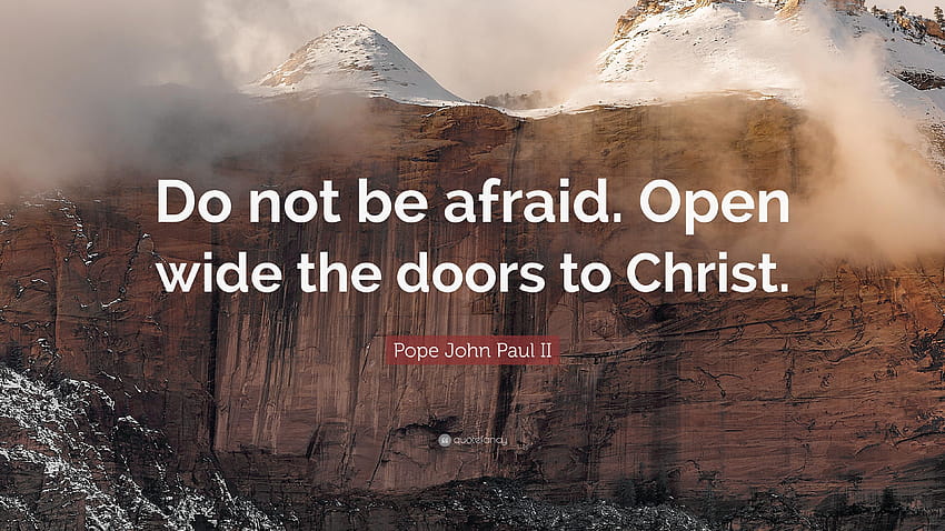 Папа Йоан Павел II цитира: „Не се страхувайте. Отворете широко вратите за HD тапет