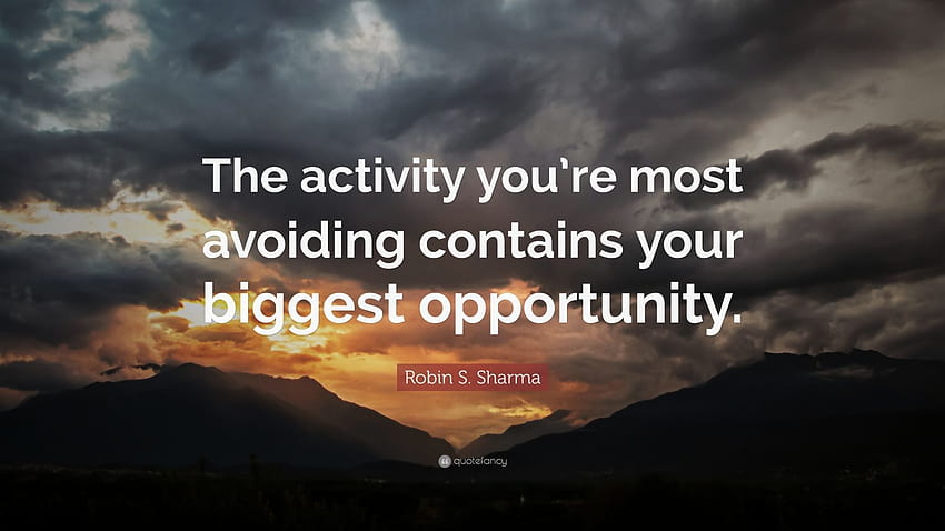 Zitat von Robin S. Sharma: „Die Aktivität, die Sie am meisten meiden, birgt Ihre größte Chance.“ HD-Hintergrundbild