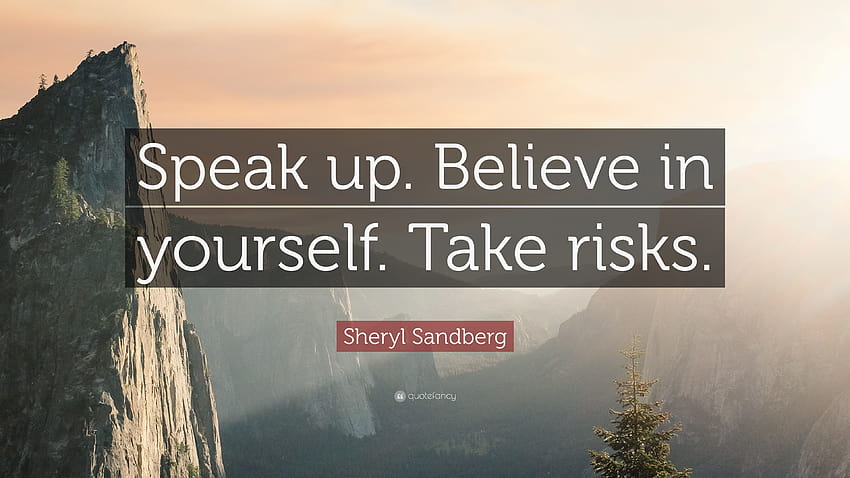 Sheryl Sandberg Quote: “Speak up. Believe in yourself. Take risks, speak yourself HD wallpaper