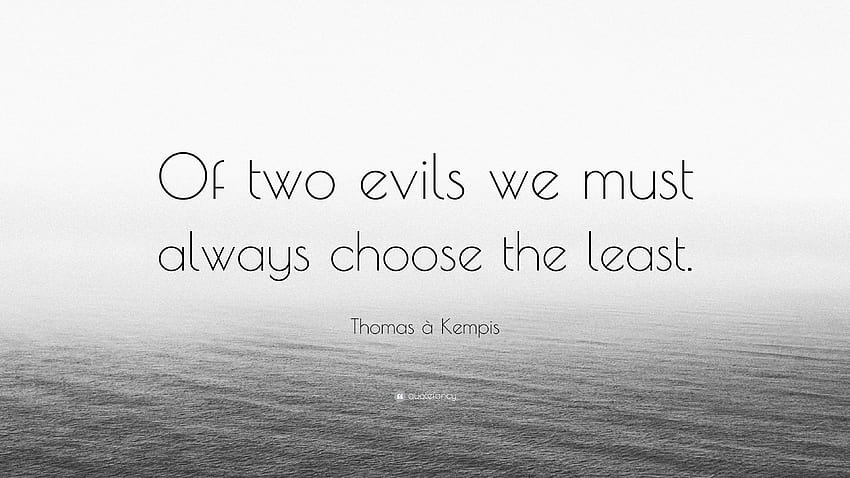 Thomas à Kempis Quote: “Of two evils we must always choose the least HD wallpaper