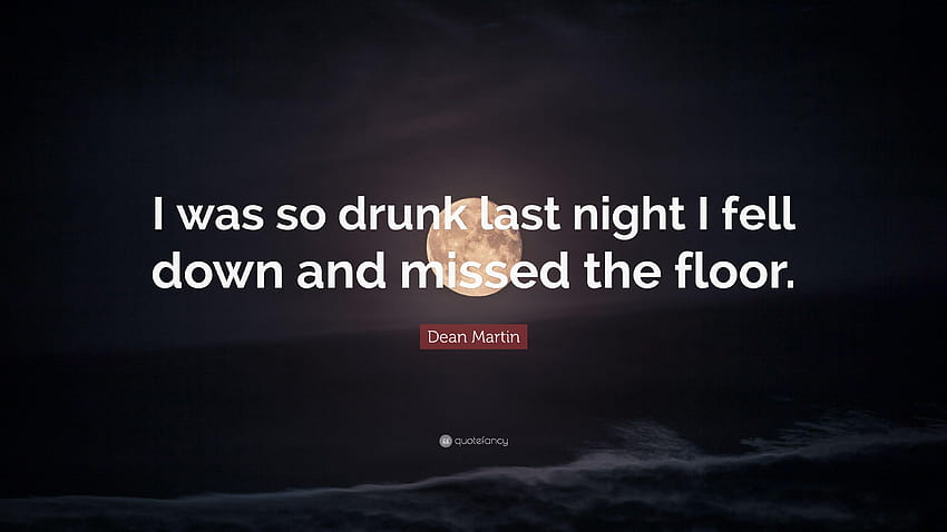 Dean Martin Quote: “I was so drunk last night I fell down and missed HD wallpaper