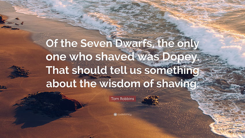 Cita de Tom Robbins: “De los Siete Enanitos, el único que se afeitó fue Tonto. Eso debería decirnos algo sobre la sabiduría de afeitarse”. fondo de pantalla