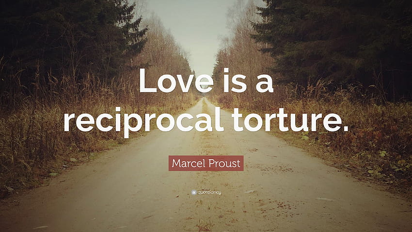 Frase de Marcel Proust: “El amor es una tortura recíproca.” fondo de pantalla