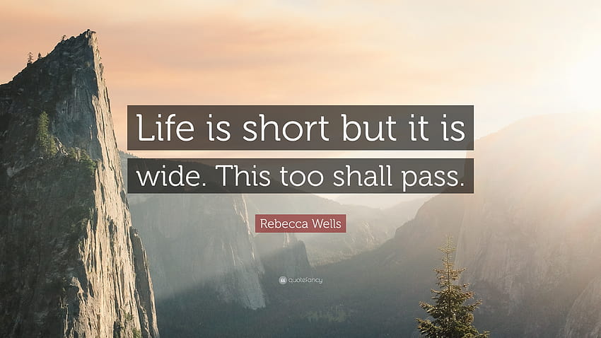 Top 40 Life Is Short Quotes, this too shall pass HD wallpaper