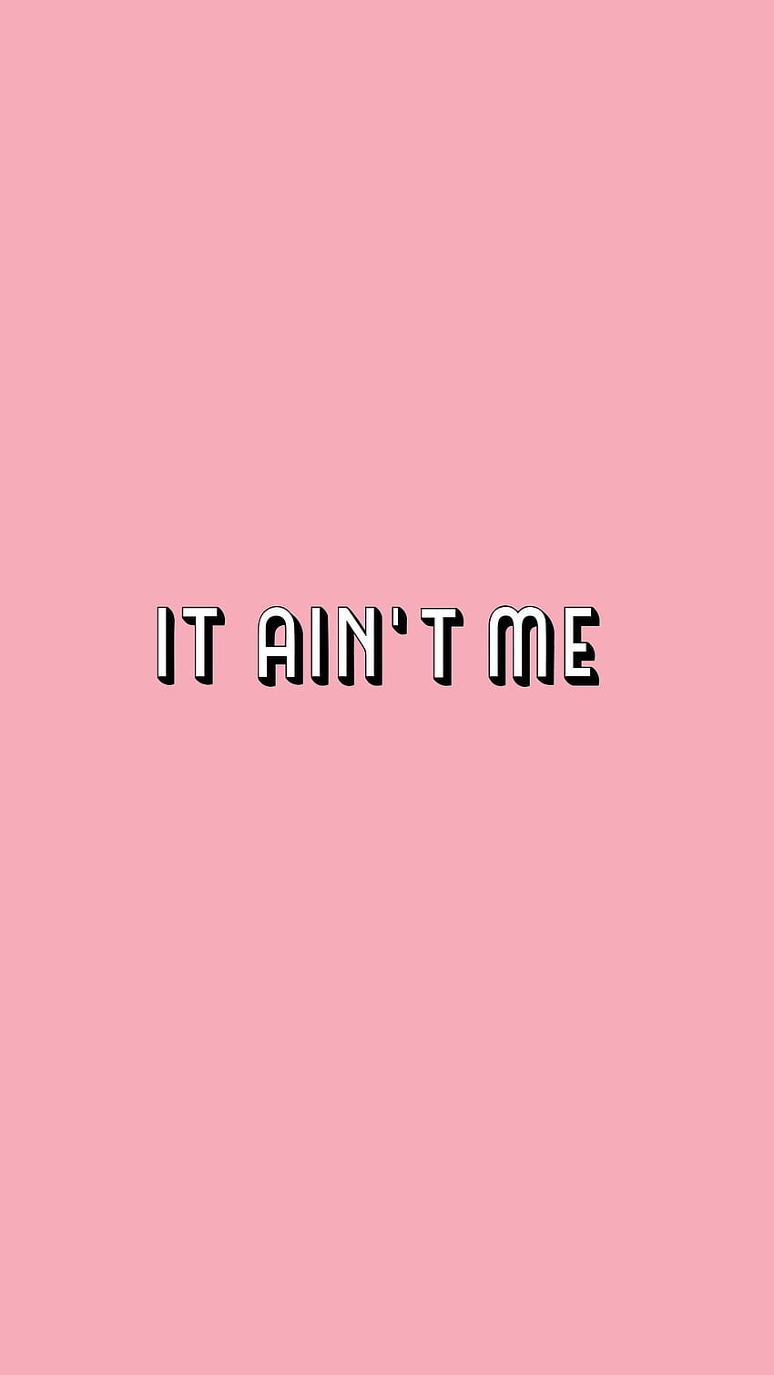 Typography It Ain't Me HD phone wallpaper | Pxfuel