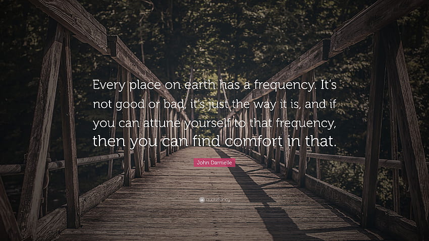 John Darnielle Quote: “Every place on earth has a frequency. It's HD wallpaper