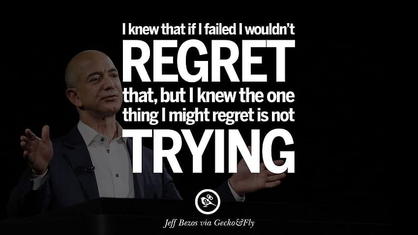 I knew that if I failed I wouldn't regret that, but I knew the one thing I mig…, jeff bezos quotes HD wallpaper