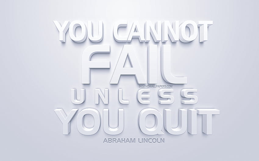 You cannot fail unless you quit, Abraham Lincoln, abraham lincoln quotes HD wallpaper