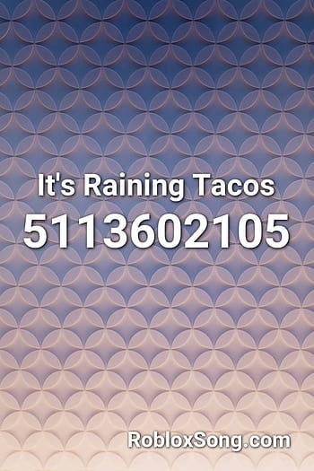 it's not raining tacos Roblox ID - Roblox music codes