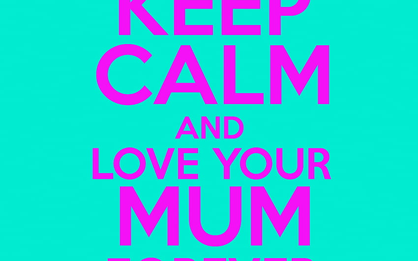 Keep Calm And Love Mum 17542480 [1754x2480] for your , Mobile & Tablet, stay cool HD wallpaper