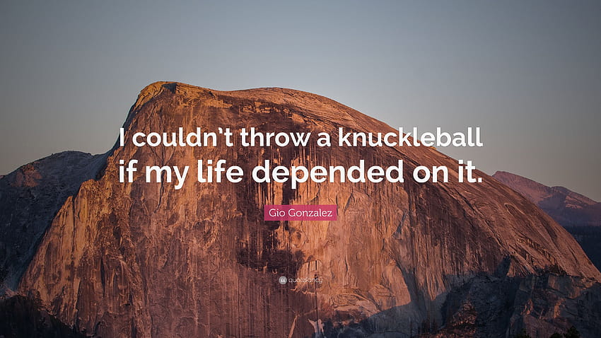 Gio Gonzalez Quote: “I couldn't throw a knuckleball if my life HD wallpaper