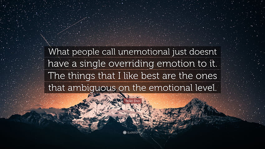 Цитат на Брайън Ино: „Това, което хората наричат ​​неемоционално, просто няма нито една преобладаваща емоция. Нещата, които най-много харесвам, са...” HD тапет