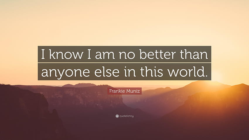 Frankie Muniz Quote: “I know I am no better than anyone else in this, i am frankie HD wallpaper