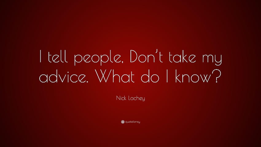 Nick Lachey Quote: “I tell people, Don't take my advice. What do I HD wallpaper