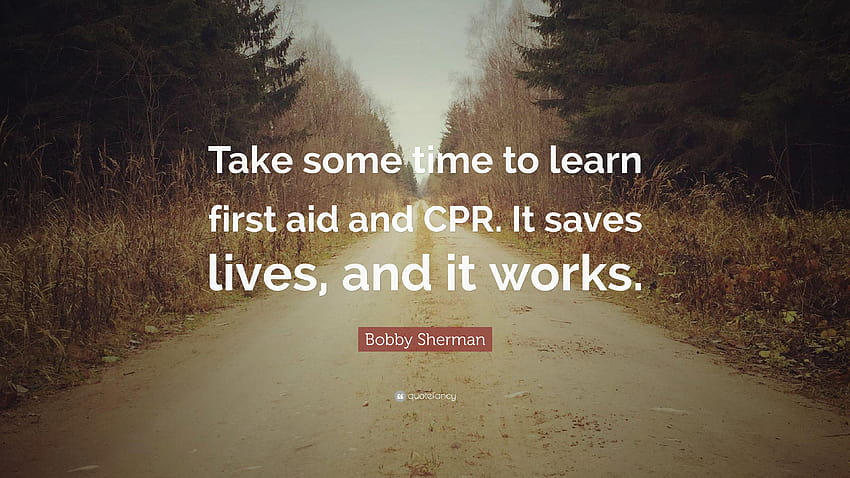 Cita de Bobby Sherman: “Tómese un tiempo para aprender primeros auxilios y RCP. Eso fondo de pantalla