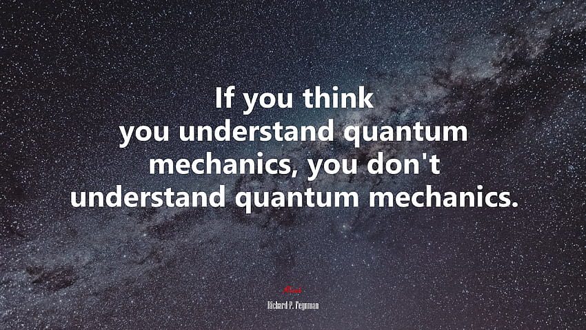 635189 If you think you understand quantum mechanics, you don't understand quantum mechanics. HD wallpaper