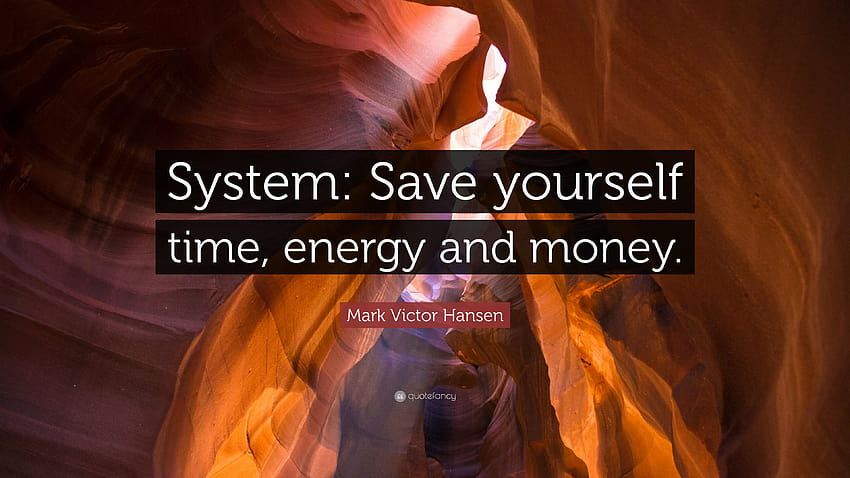 Cita de Mark Victor Hansen: “Sistema: Ahorre tiempo, energía y dinero”, ahorre dinero fondo de pantalla