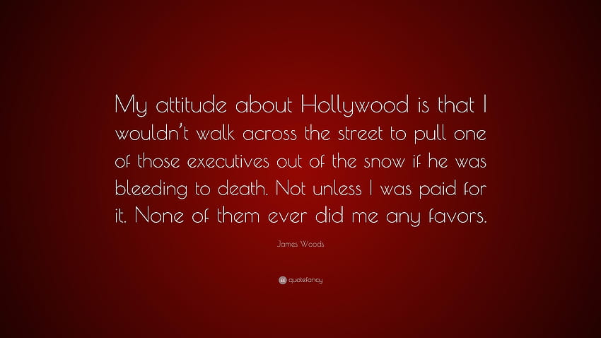 James Woods Quote: “My attitude about Hollywood is that I, hollywoods bleeding HD wallpaper