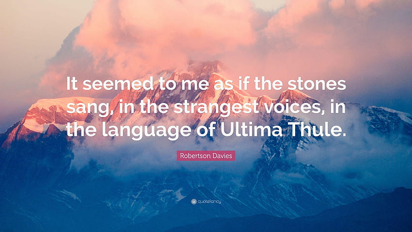Robertson Davies Quote: “It seemed to me as if the stones sang, in, ultima thule HD wallpaper